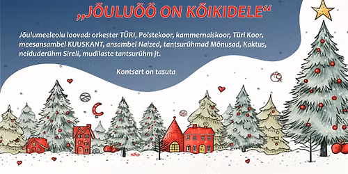 Advendikontsert \u201eJ\u00d5ULU\u00d6\u00d6 ON K\u00d5IKIDELE\u201c T\u00fcri kultuurikeskuses