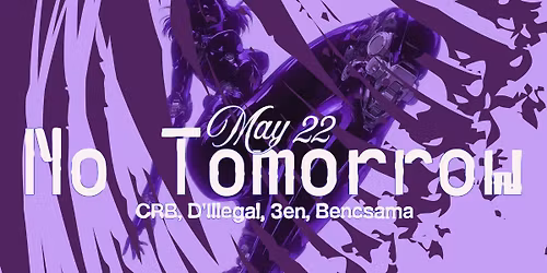NO TOMORROW: CRB, D'Illegal, 3en, Bencsama