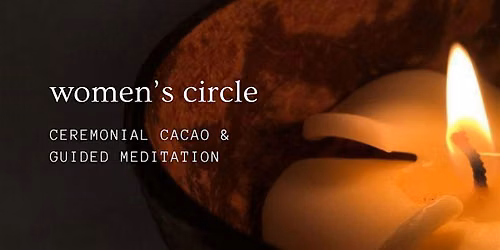 Women's Circle: Ceremonial Cacao & Guided Meditation