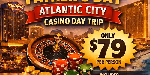 \ud83c\udfb0 Father\u2019s Day Casino Day Trip to Atlantic City!