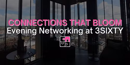 Connections that Bloom - Evening Networking at 3SIXTY Restaurant and Bar