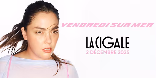 VENDREDI SUR MER en concert \u00e0 Paris - La Cigale