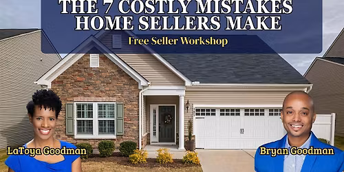 Home Seller Workshop: The 7 Most Costly Mistakes