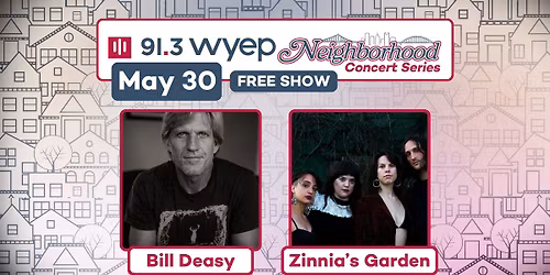 WYEP Neighborhood Concert Series with Bill Deasy and Zinnia\u2019s Garden 