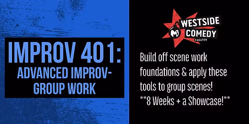IMPROV 401: Advanced Improv- Group Work (Mondays)