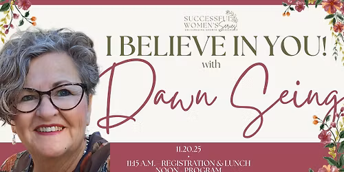 Successful Women's Series: I Believe in You! with Dawn Seing