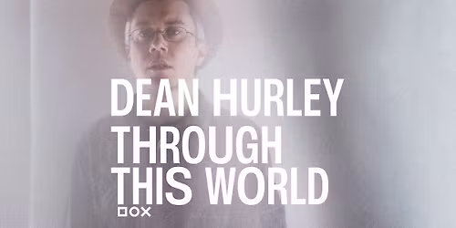 Dean Hurley: Through This World + support Freddy Ruppert