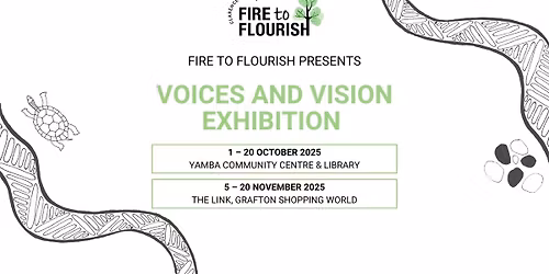 GRAFTON - Voices & Vision Exhibition: Fire to Flourish Clarence Valley