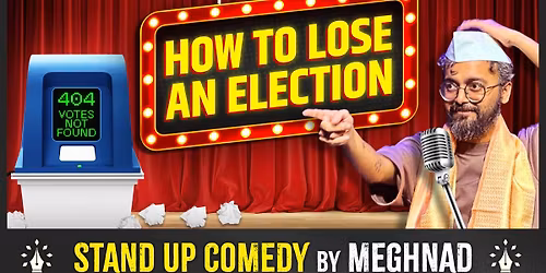 How to Lose an Election - Trial Show by Meghnad