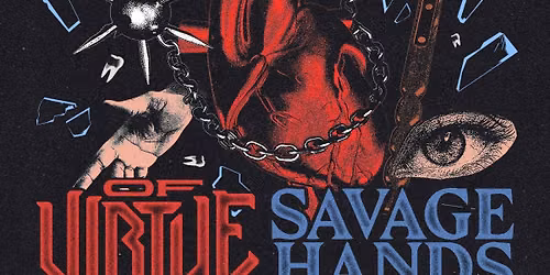 OF VIRTUE & SAVAGE HANDS "The Art of Love & Power Tour"