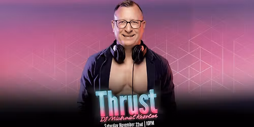 Thrust with DJ Michael Kessler