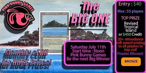 The Big One cEDH - Tropical Island for 1st place - July 11th