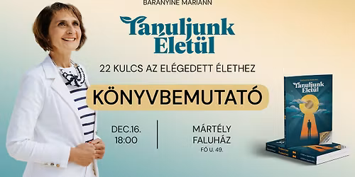 Tanuljunk \u00c9let\u00fcl \u2013 K\u00f6nyvbemutat\u00f3 Baranyin\u00e9 Mariannal \/\/ 12.16. M\u00e1rt\u00e9ly