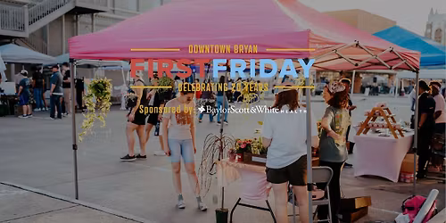 First Friday in Downtown Bryan | Sponsored by Baylor Scott & White Health