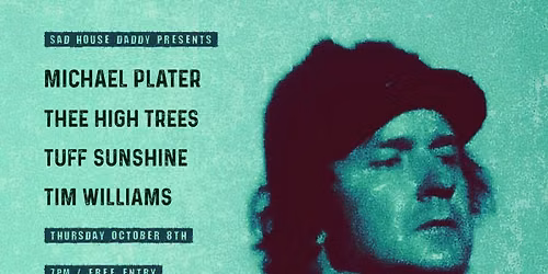 Michael Plater + Thee High Trees + Tuff Sunshine + Tim Williams ~ Free Entry