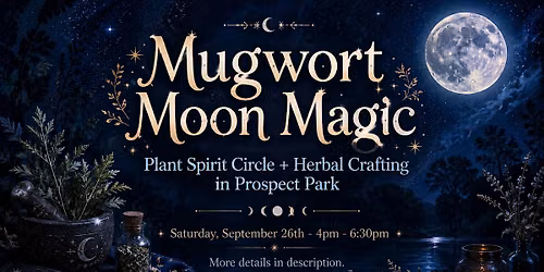Mugwort Moon Magic: Plant Spirit Circle + Herbal Crafting in Prospect Park