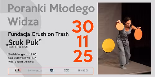 Teatr PORANKI M\u0141ODEGO WIDZA "Stuk Puk" Fundacja Crush on Trash \/ 30.11 \/ RCK