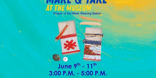Make & Take at the Museum: Weaving Station