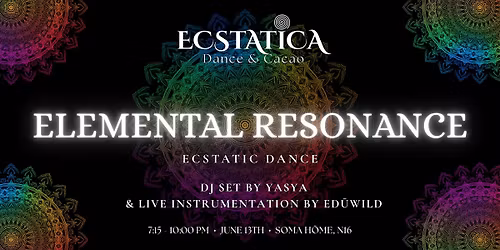 ECSTATICA: Ecstatic Dance & Cacao "ELEMENTAL RESONANCE" w\/ YASYA & Ed\u016bWild