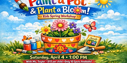 Paint a Pot & Plant a Bloom! Kids Spring Workshop