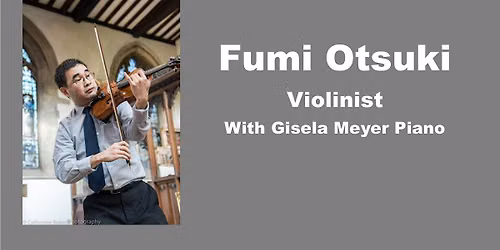 Lunchtime Recital Fumi Otsuki - Violin and Gisela Meyer - Piano