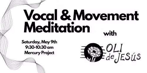 Vocal & Movement Meditation with Oli De Jes\u00fas