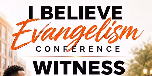 I Believe Evangelism Conference