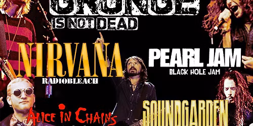 FESTIVAL GRUNGE IS NOT DEAD XXL HOMENAJE A NIRVANA\/FOO FIGHTERS\/PEARL JAM\/SOUNDGARDEN\/ALICE IN CHAIN