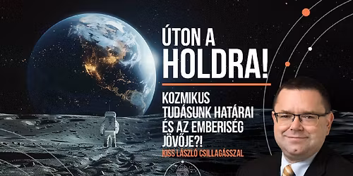 \u00daton a Holdra -H\u00d3DMEZ\u0150V\u00c1S\u00c1RHELY- Kozmikus tud\u00e1sunk hat\u00e1rai \u00e9s az emberis\u00e9g j\u00f6v\u0151je - Dr. Kiss L\u00e1szl\u00f3