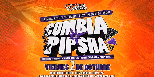CUMBIA CON PIPSHA FRESNO OCTUBRE 2 @ CLUB ENCORE FRESNO 21&OVER