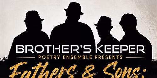 Brother's Keeper Poetry Ensemble presents FATHERS & SONS