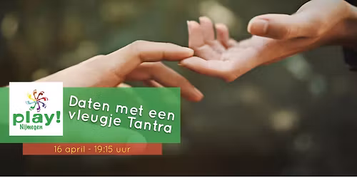 PLAY Nijmegen - Daten met een vleugje tantra