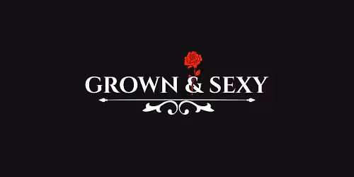 Grown & Sexy| Vol. 7: BLOOM