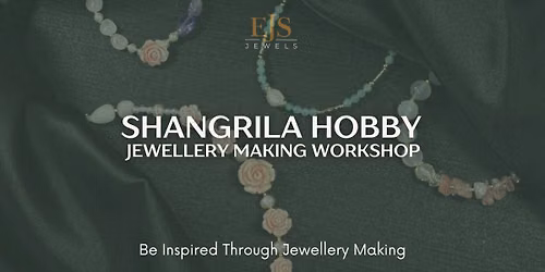 Shangrila Saturday Jewellery Making Workshop with EJS Jewels