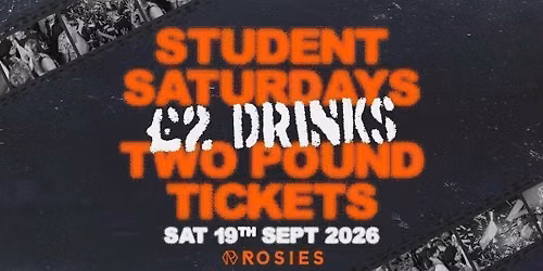 \ud83d\udd25 STUDENT SATURDAYS \ud83d\udd25 ROSIES BROAD ST | \u00a32 DRINKS | \u00a32 TICKETS | SAT 19.09.26