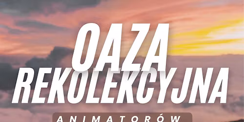 Oaza Rekolekcyjna Animator\u00f3w Ewangelizacji