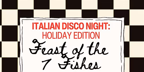 Italian Disco Night: Holiday Edition - Feast of the 7 Fishes