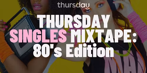 Thursday | Singles MIXTAPE: 80's Edition  [25 &amp; OVER] | The Arcade Bar | Launceston
