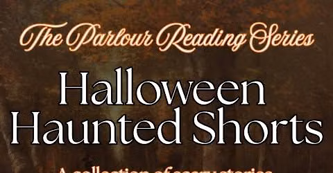 The Parlour Reading Series: Haunted Halloween Shorts