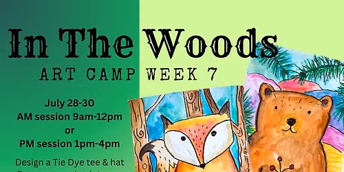 IN THE WOODS ART CAMP! (Wk 7 PM July 28-July 30)