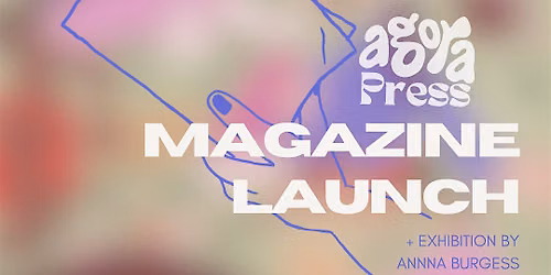Agora Press Magazine Launch + Exhibition