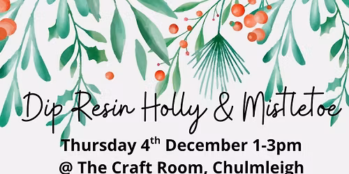 Dip Resin Holly & Mistletoe Workshop