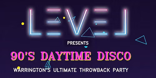 90's Daytime Disco - Level Warrington