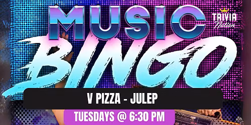 Trivia Nation Music Bingo at  V Pizza Julep Tuesdays 6:30pm