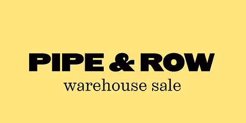 PIPE AND ROW FALL 25 WAREHOUSE SALE