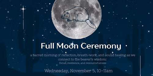 Full Moon Ceremony: The Beaver Moon