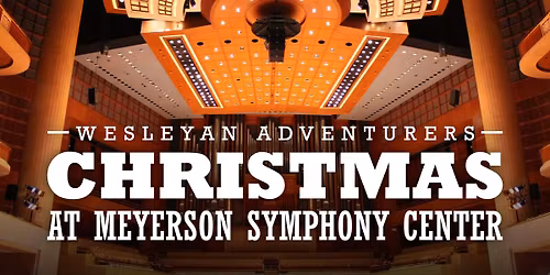 Wesleyan Adventurers Christmas at Meyerson Symphony Center