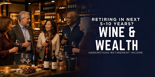 Retiring in next 5\u201310 years? Wine & Wealth: Understand Retirement Income