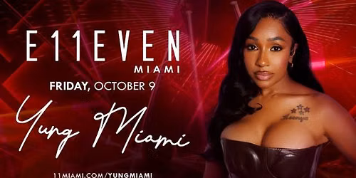 YUNG MIAMI AT E11EVEN