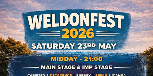 Weldonfest 2026 Saturday 23rd May from midday-9pm tickets from \u00a310 under 12s free